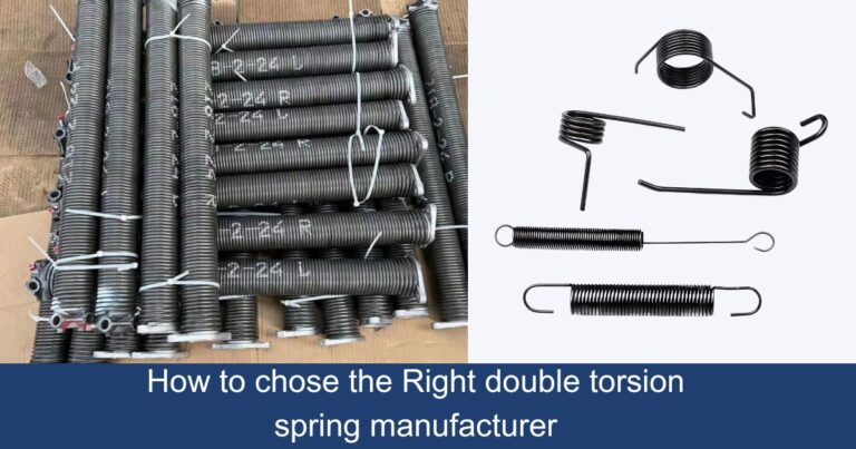 How to chose the Right double torsion spring manufacturer